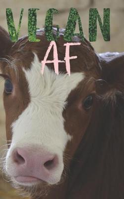 Vegan AF: 150 Page 5 X8  Dot Grid Paper Journal for Drawing, Planning, Tracking, Meditations, Prayers, Gratitude, Bullet Journal, Art, Thoughts, Sketching, Lists and Ideas with Cute Cow