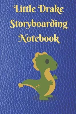 Little Drake Storyboarding Notebook: StoryBoarding Notebook Sketchbook Journal