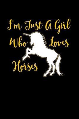 Just A Girl Who Loves Horses: Horses Notebook - Journal Or Notepad For Girls - Cute Horses Lovers Gift For Girls (Lined, 6  x 9 )