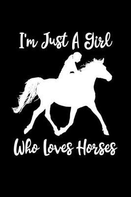 Just A Girl Who Loves Horses: Horses Notebook - Cute Gift For Girls And Women (120 Lined Pages, 6  x 9 )