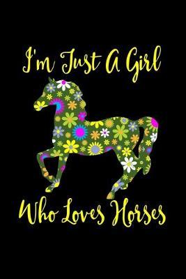 Just A Girl Who Loves Horses: Horses Notebook - Journal Or Notepad For Girls - Cute Horses Lovers Gift For Girls (Lined, 6  x 9 )