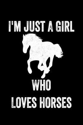 Just A Girl Who Loves Horses: Horses Notebook - Journal Or Notepad For Girls - Cute Horses Lovers Gift For Girls (Lined, 6  x 9 )