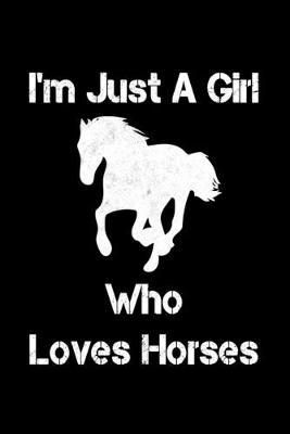 Just A Girl Who Loves Horses: Horses Notebook - Journal Or Notepad For Girls - Cute Horses Lovers Gift For Girls (Lined, 6  x 9 )