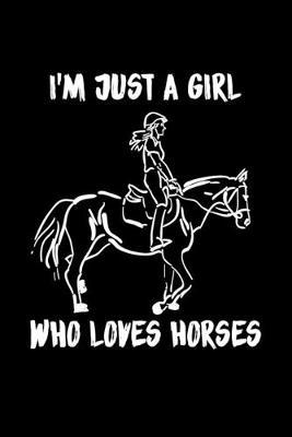 Just A Girl Who Loves Horses: Horses Notebook - Cute Gift For Girls And Women (120 Lined Pages, 6  x 9 )
