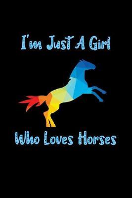 Just A Girl Who Loves Horses: Horses Notebook - Journal Or Notepad For Girls - Cute Horses Lovers Gift For Girls (Lined, 6  x 9 )