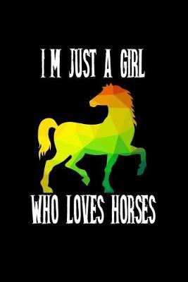 Just A Girl Who Loves Horses: Horses Notebook - Journal Or Notepad For Girls - Cute Horses Lovers Gift For Girls (Lined, 6  x 9 )
