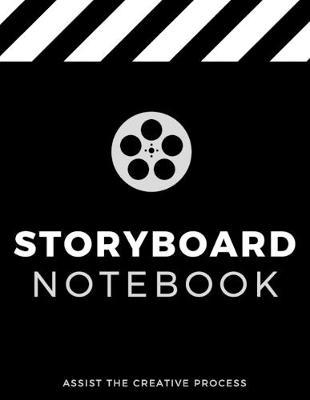 Storyboard Notebook - Assist The Creative Process: 16:9 - 8.5  x 11  US Letter - 120 Pages - 3 Panel Page Blank Storyboard Notebook for Directors, Animators, Movie Filmmakers, Playwrights, Advertisers and Creative Storytellers