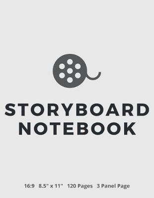 Storyboard Notebook: 16:9 - 8.5  x 11  US Letter - 120 Pages - 3 Panel Page Blank Storyboard Notebook for Directors, Animators, Movie Filmmakers, Playwrights, Advertisers and Creative Storytellers