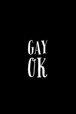 Gay OK: Funny Same Sex Gay Saying - Lined Journal - Gift Ideas For Gay Friend