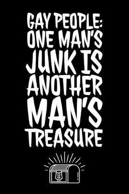 Gay People: One Man's Junk Is Another Man's Treasure - Funny Gay Quote - Lined Journal Notebook - Funny Gay Stuff Gift Idea