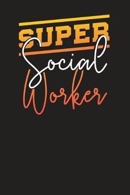Super Social Worker: Social Workers Work Diary - Appointment Notebook 6x9