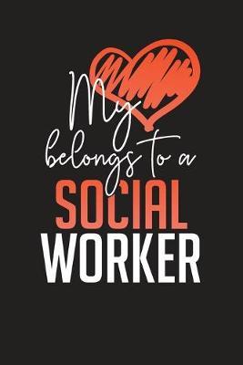 My Heart Belongs to a Social Worker: Social Workers Work Diary - Appointment Notebook 6x9