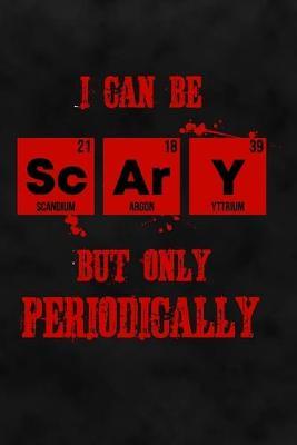 I Can Be Scary But Only Periodically: Science Dot Grid Halloween Notebook for Chemists, Physicists, Biologists in Science, Chemistry, Physics & Biology at School, College, University