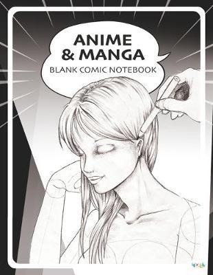 Anime Manga Blank Comic Notebook: Draw Your Own Anime Manga Comics
