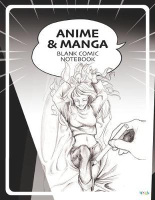 Anime Manga Blank Comic Notebook: Draw Your Own Anime Manga Comics