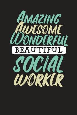 Amazing Awesome Wonderful Beautiful Social Worker: Social Workers Daily Organizer - Planner - Appointment Notebook 6x9