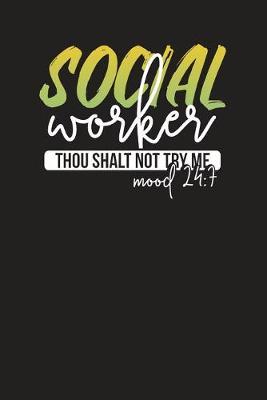Social Worker Thou Shalt Not Try Me Mood 24: 7: Social Workers Daily Organizer - Planner - Appointment Notebook 6x9