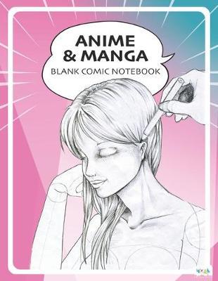 Anime Manga Blank Comic Notebook: Draw Your Own Anime Manga Comics