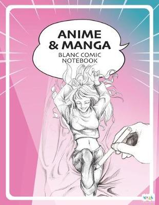 Anime Manga Blank Comic Notebook: Draw Your Own Anime Manga Comics
