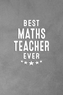 Best Maths Teacher Ever: Blank Lined Journal Notebook Appreciation Thank You Gift