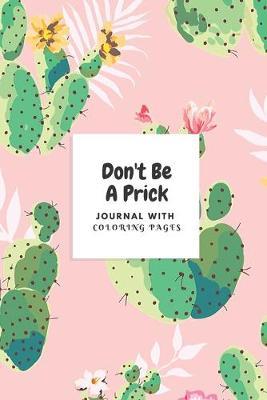Don't Be A Prick Journal with Coloring Pages: Journal Prompts, Cactus Puns, and Mandala Word Coloring Pages For Adults