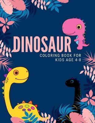 dinosaur coloring book for kids age 4-8: Funny Dinosaurs coloring books for kids ages 4-8 years Improve creative idea and Relaxing (Book3)