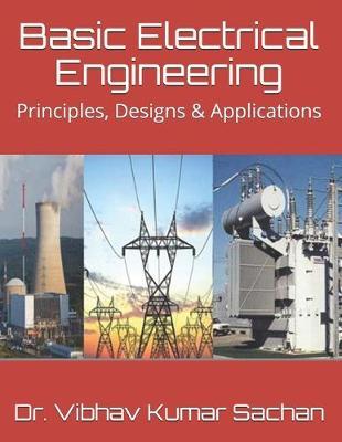 Basic Electrical Engineering: Principles, Designs & Applications