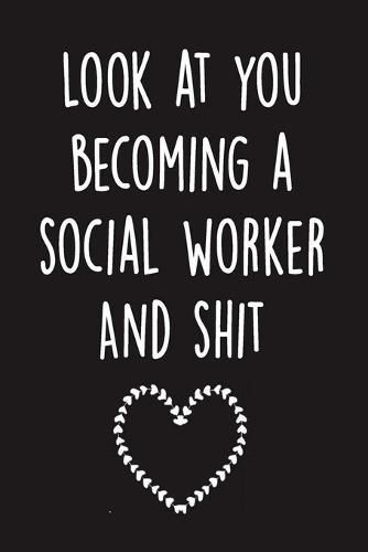 Look at you becoming a social worker And shit: 6x9  Notebook For Writing, social worker, Funny Social Worker Gift