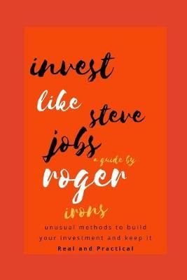 Invest like Steve Jobs: : How to pro build the best techniques: fast company: bear in mind, science revolution of star people: stars millennials recommendations.