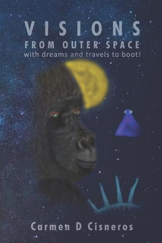 Visions From Outer Space: with dreams and travels to boot!