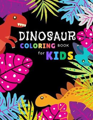 Dinosaur coloring book for kids: Fantastic Dinosaur coloring books for kids ages 4-8 years - Improve creative idea and Relaxing (Book7)