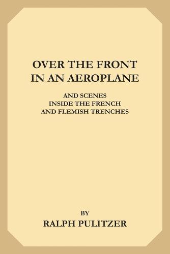 Over the Front in an Aeroplane and Scenes Inside the French and Flemish Trenches