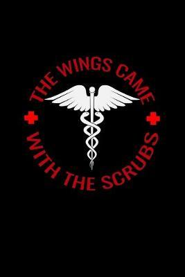 The wings came with the scrubs: Best Nurse inspirationl gift for nurseeing student Blank line journal school size notebook for nursing student Nurse Journal, Organizer, Practitioner Gift, Graduation Gift for Nurses