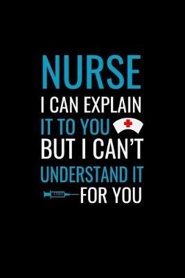 Nurse i can explain it to you but i can't understand for you: Best Nurse inspirationl gift for nurseeing student Blank line journal school size notebook for nursing student Nurse Journal, Organizer, Practitioner Gift, Graduation Gift for Nurses