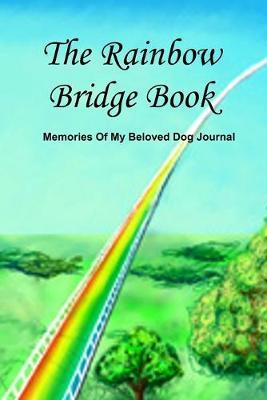 The Rainbow Bridge Book: Memories Of My Beloved Dog Journal