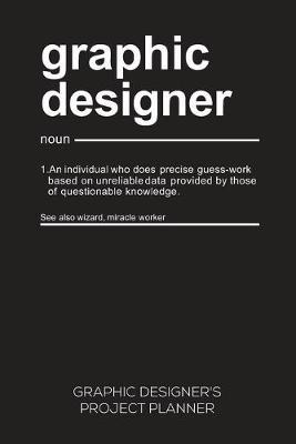 Graphic Designer's Project Planner: Project Planner For Freelance Artists, Illustrators And Graphic Designers