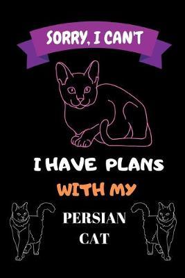 Sorry, I Can't I Have Plans With My Persian Cat: Notebook, Crazy Cat Lady Gift - Cat Lover Gift - Gift For Her - Gift For Girlfriend, Funny Notebook