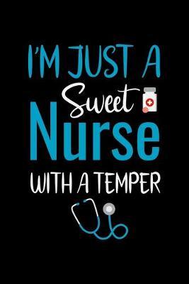 I'm Just a sweet Nurse with a temper: Best Nurse inspirationl gift for nurseeing student Blank line journal school size notebook for nursing student Nurse Journal, Organizer, Practitioner Gift, Graduation Gift for Nurses