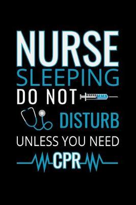 Nurse sleeping do not disturb unless you need CPR: Best Nurse inspirationl gift for nurseeing student Blank line journal school size notebook for nursing student Nurse Journal, Organizer, Practitioner Gift, Graduation Gift for Nurses