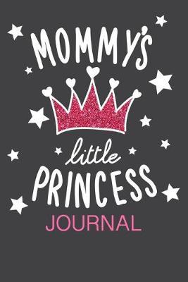 Mommy's little princess JOURNAL: Planner and Organizer with Inspirational and Motivational Quotes for Daughter