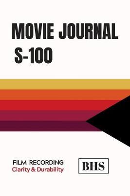 Movie Journal: Film Log Book - Notebook to Keep Track and Rate the Movies You Watch and Rank Them - Create Your Film List - Make Your Own Reviews - Creative Gift for Movie Lovers.