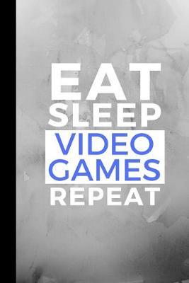Eat Sleep Video Games Repeat: Small 120 Page Lined Journal For Gaming Lovers Gamer Fanatics and Players