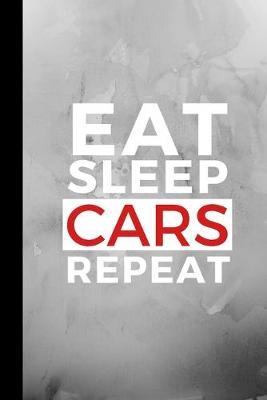 Eat Sleep Cars Repeat: Small 120 Page Lined Journal For Automobile Loving Fanatics