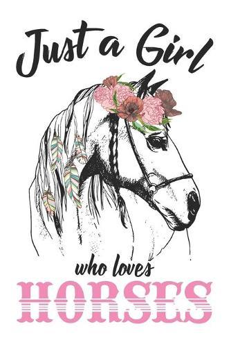 Just a Girl Who Loves Horses: Just A Girl Who Loves Horses: college ruled line paper notebook; 108 pages; 6x9 inch;Vintage Retro Floral composition notebook Gift For Women