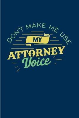 Don't Make Me Usy My Attorney Voice: Funny Lawyer Humor 2020 Planner - Weekly & Monthly Pocket Calendar - 6x9 Softcover Organizer - For Law School Last Year & Career Fans