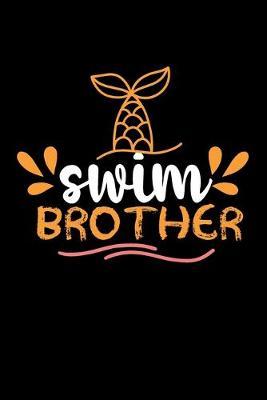 Swim Brother: lank Lined Journal For Swimmers Notebook Gift wimming Journals(6 x9 ) 120 pages, Gifts for men and women who love to swim.