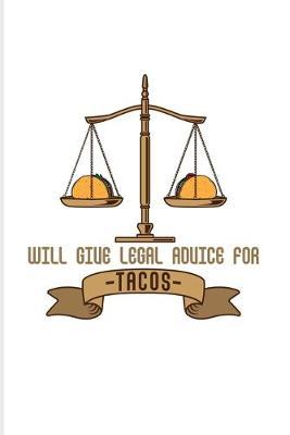 Will Give Legal Advice For Tacos: Funny Lawyer Humor 2020 Planner - Weekly & Monthly Pocket Calendar - 6x9 Softcover Organizer - For Law School Last Year & Career Fans