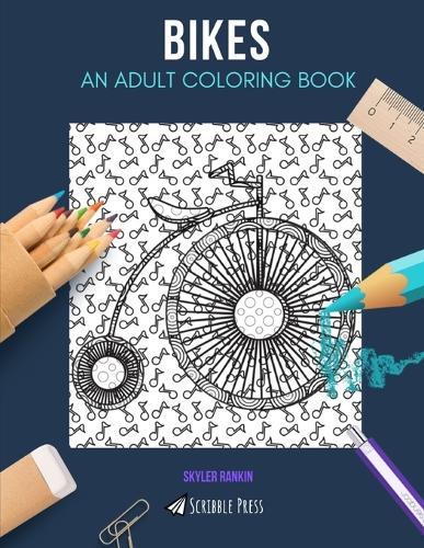 Bikes: AN ADULT COLORING BOOK: A Bikes Coloring Book For Adults