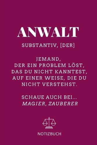 Anwalt Substantiv, [der] Jemand, Der Ein Problem Loest Notizbuch: A5 Studienplaner fur Anwalte Juristen - Geschenkidee fur Studenten - Semesterplaner - Abitur - Studium - Jura - Geburtstag - Lustiger Spruch - Studentenbuch
