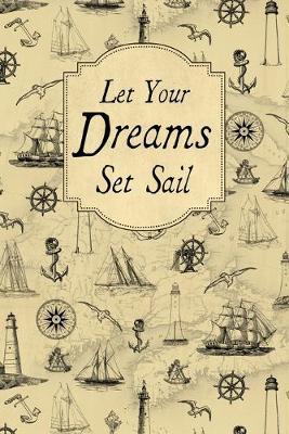Let Your Dreams Set Sail: Vintage Nautical Theme Journal Notebook